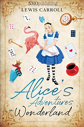 Alice's Adventures in Wonderland (Revised and Illustrated) (5310 Classics) von 5310 Publishing